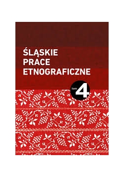 Śląskie Prace Etnograficzne,tom4