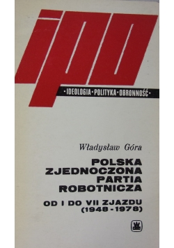 Polska Zjednoczona Partia Robotnicza Od I do VII Zjazdu 1948 - 1978