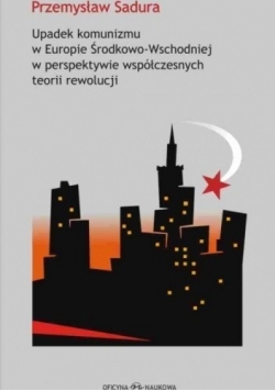 Upadek komunizmu w Europie Środkowo Wschodniej  w perspektywie współczesnych teorii rewolucji