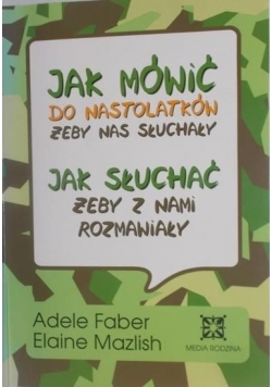 Jak mówić do nastolatków żeby nas słuchały jak słuchać żeby z nami rozmawiały