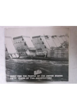 Built for the People of the United States. Fifty years of TVA Architecture