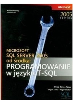 Microsoft SQL Server 2005 od środka Programowanie w języku SQL