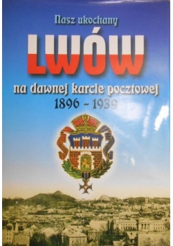 Nasz ukochany Lwów na dawnej karcie pocztowej 1869-1939