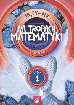 Ja Ty My 2 Na tropach matematyki Ćwiczenia Część 1