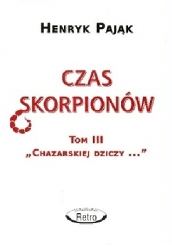 Chazarska dzicz panem świata Tom III: Czas skorpionów