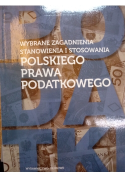 Wybrane Zagadnienia Stanowienia I Stosowania Polskiego Prawa Podatkowego