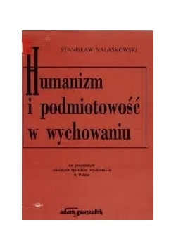 Humanizm i podmiotowość  w wychowaniu