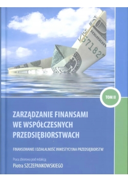 Zarządzanie finansami we współczesnych przedsiębiorstwach  tom 2