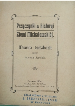 Przyczynki do historyi Ziemi Michałowskiej. Miasto Lidzbark, 1906 r.