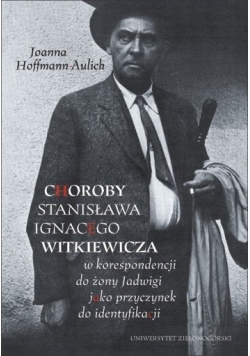 Choroby Stanisława Ignacego Witkiewicza w korespondencji do żony Jadwigi jako przyczynek do identyfikacji