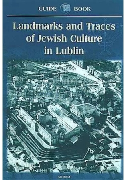 Landmarks and Traces of Jewish Culture in Lublin