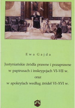 Justyniańskie źródła prawne i pozaprawne w papirusach i inskrypcjach