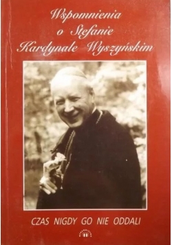 Wspomnienia o Stefanie Kardynale Wyszyńskim