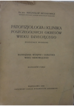 Patofizjologia i klinika poszczególnych okresów wieku dziecięcego,1950r.