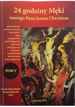 24 godziny męki naszego Pana Jezusa Chrystusa, tom V
