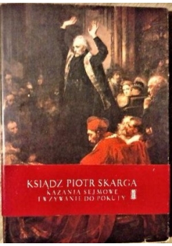 Ksiądz Piotr Skarga kazania sejmowe i wzywania do pokuty