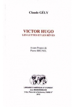 Victor Hugo. Les luttes et les reves