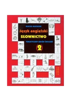 Język angielski  Słownictwo  Tematyczny zbiór ćwiczeń 2