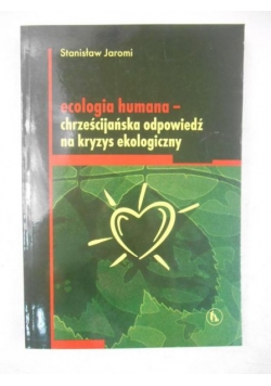 Ecologia humana- chrześcijańska odpowiedź na kryzys ekologiczny