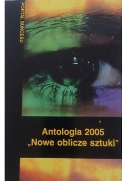 Antologia 2005 "Nowe oblicze sztuki"