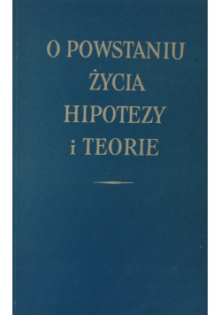 O powstaniu życia hipotezy i teorie