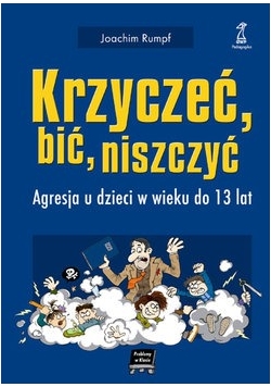 Krzyczeć, bić, niszczyć agresja u dzieci w wieku do 13 lat