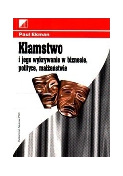 Kłamstwo i jego wykrywanie w biznesie polityce i małżeństwie