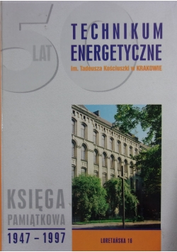 50 lat. Technikum Energetyczne. Księga Pamiątkowa 1947-1997