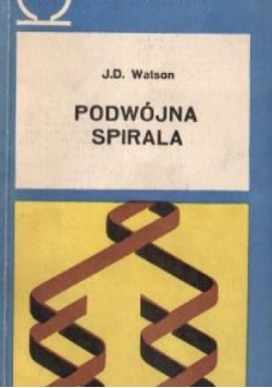 Podwójna spirala. Relacja naoczna o wykryciu struktury DNA