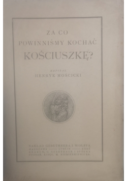 Za co powinniśmy kochać Kościuszkę?,1917r.