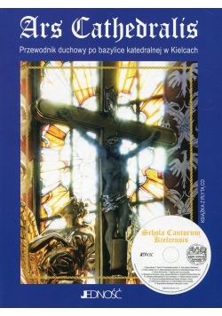 Ars Cathedralis Przewodnik duchowy po bazylice katedralnej w Kielcach + płyta CD