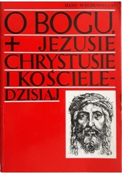 O Bogu Jezusie Chrystusie i Kościele dzisiaj