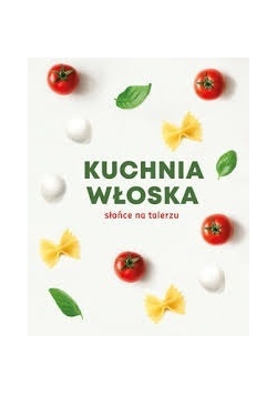 Kuchnia Włoska słońce na talerzu