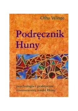 Podręcznik Huny. Psychologia i praktyczne zastosowanie nauki Huny