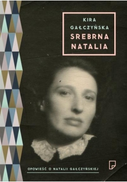 Srebrna Natalia. Opowieść o Natalii Gałczyńskiej
