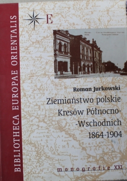 Ziemiaństwo polskie Kresów Północno Wschodnich  1864 1904