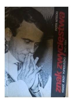 Znak zwycięstwa. Ksiądz Jerzy Popiełuszko
