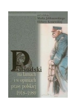 Piłsudski na łamach i w opiniach prasy polskiej
