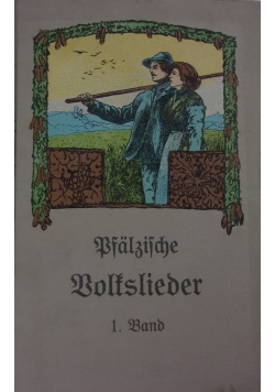 Volkslieder aus der Rheinpfalz. Tom I, 1909 r.