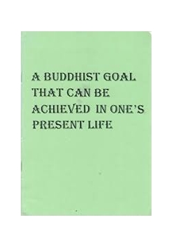 A buddhist goal that can be achieved in one's present life