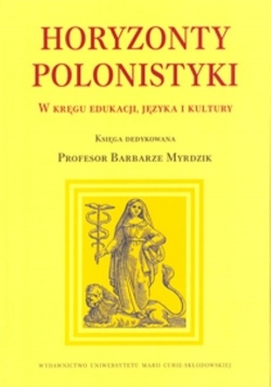 Horyzonty polonistyki. W kręgu edukacji języka i kultury