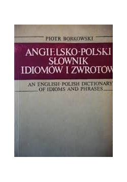 Angielsko-polski słownik idiomów i zwrotów