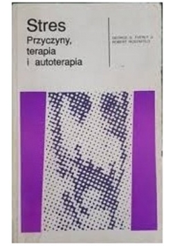 Stres przyczyny terapia i autoterapia