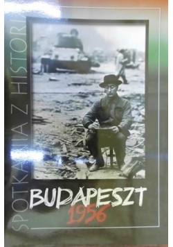 Spotkania z historią.Budapeszt 1956