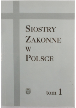 Siostry Zakonne w Polsce, t. 1