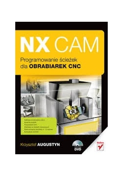 NX CAM. Programowanie ścieżek dla obrabiarek CNC +CD