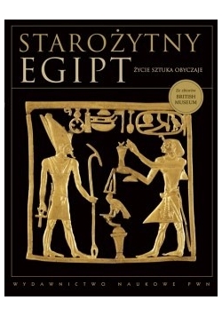 Starożytny Egipt. Życie – sztuka – obyczaje