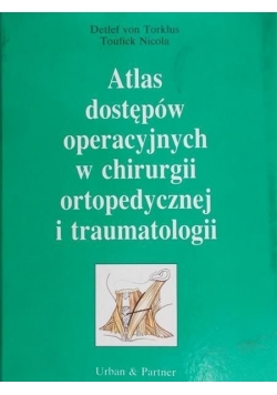 Atlas dostępów operacyjnych w chirurgii ortopedycznej i traumatologii
