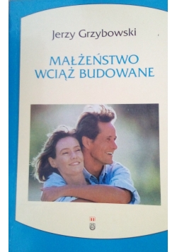 Małżeństwo wiąż budować