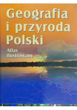 Spallek Waldemar - Geografia i przyroda Polski Atlas Ilustrowany